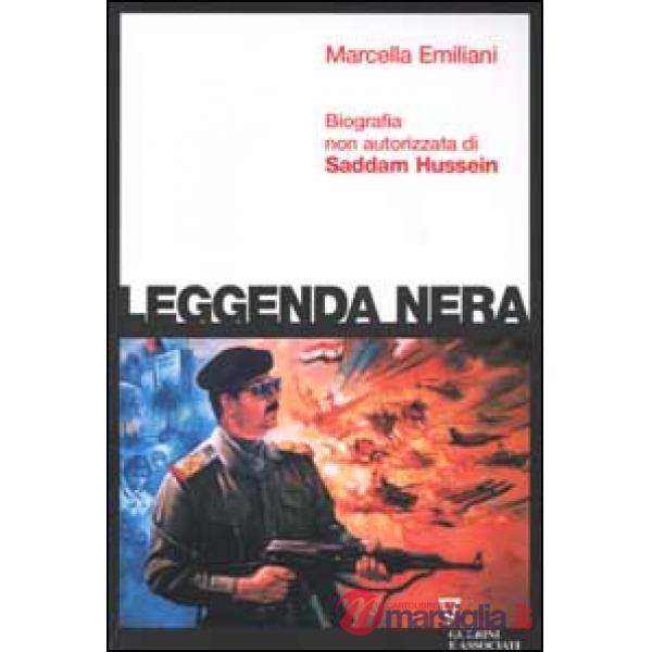 Leggenda nera. Biografia non autorizzata di Saddam Hussein