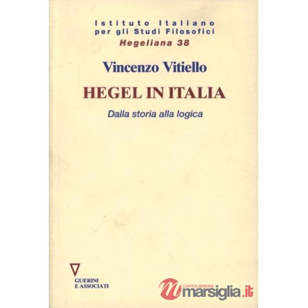 Hegel in Italia. Dalla storia alla logica