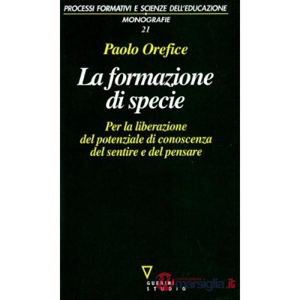 Formazione di specie. Per la liberazione del potenziale di conoscenza del sentire e del pensare (La)