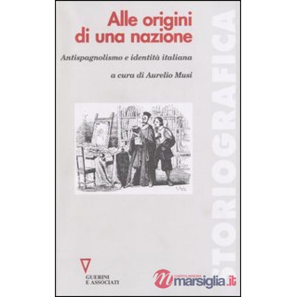 Alle origini di una nazione. Antispagnolismo e identità italiana