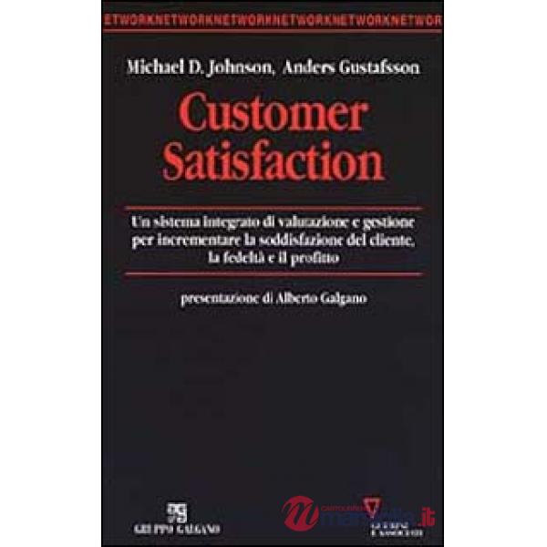 Customer satisfaction. Un sistema integrato di valutazione e gestione per incrementare la soddisfazione del cliente, la fedeltà 