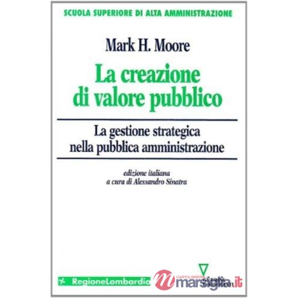 Creazione di valore pubblico. La gestione strategica nella pubblica amministrazione (La)