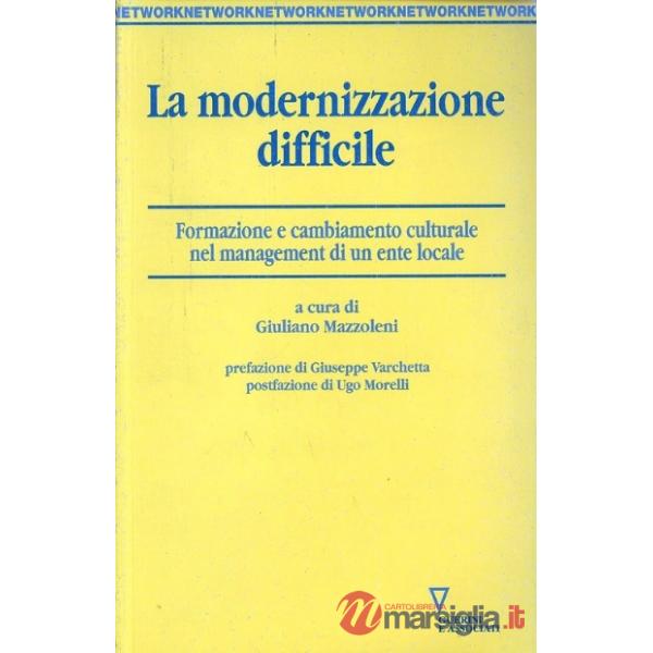 Modernizzazione difficile. Formazione e cambiamento culturale nel management di un ente locale (La)