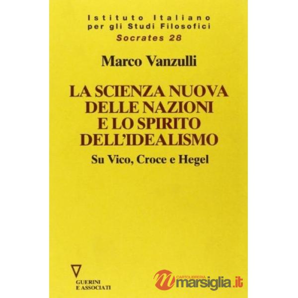 Scienza nuova della nazioni e lo spirito dell'idealismo. Su Vico, Croce e Hegel (La)