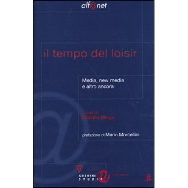 Tempo del loisir. Media, new media e altro ancora (Il)