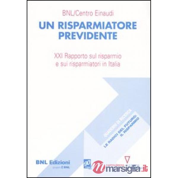 Risparmiatore previdente. 21° Rapporto sul risparmio e sui risparmiatori in Italia (Un)