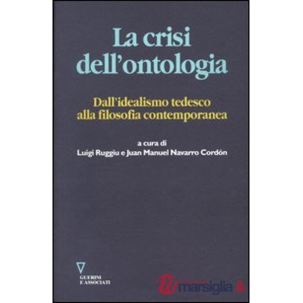 Crisi dell'ontologia. Dall'idealismo tedesco alla filosofia contemporanea (La)