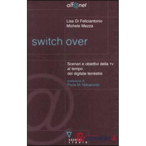 Switch over. Scenari e obiettivi della TV al tempo del digitale terrestre