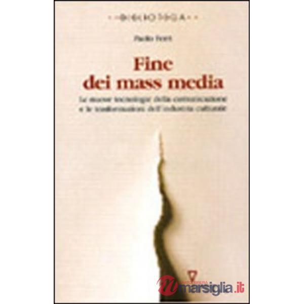 Fine dei mass media. Le nuove tecnologie della comunicazione e le trasformazioni dell'industria culturale
