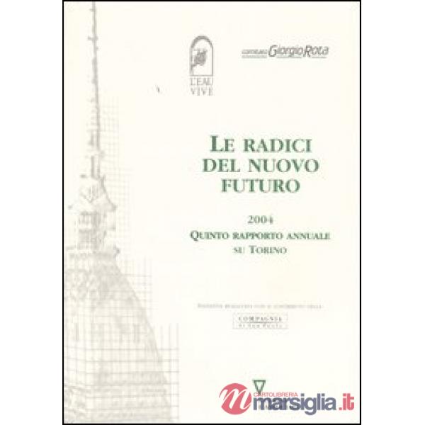 Radici del nuovo futuro 2004. Quinto rapporto annuale su Torino (Le)