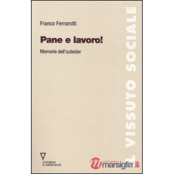 Pane e lavoro! Memorie dell'outsider