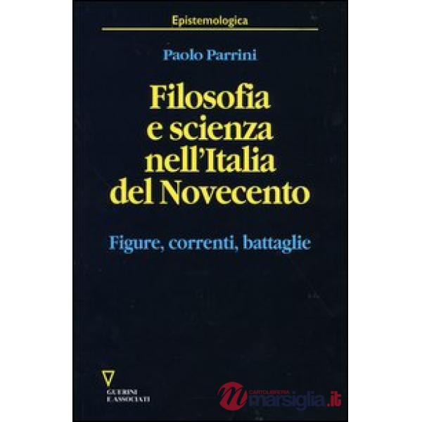 Filosofia e scienza nell'Italia del Novecento. Figure, correnti, battaglie