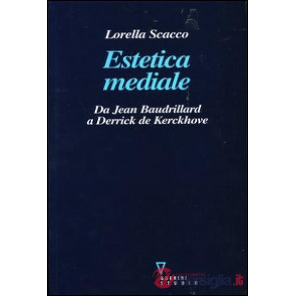 Estetica mediale. Da Jean Baudrillard a Derrick De Kerckhove