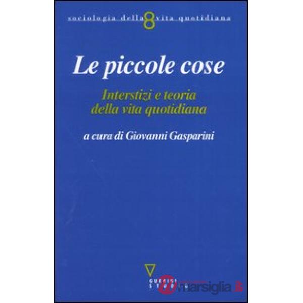 Piccole cose. Interstizi e teoria della vita quotidiana (Le)