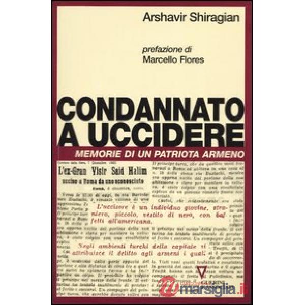 Condannato a uccidere. Memorie di un patriota armeno