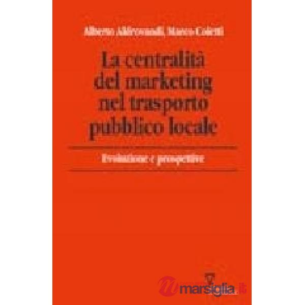 Centralità del marketing nel trasporto pubblico locale. Evoluzioni e prospettive (La)