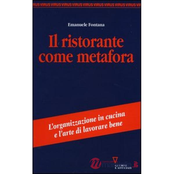 Ristorante come metafora. L'organizzazione in cucina e l'arte di lavorare bene (Il)