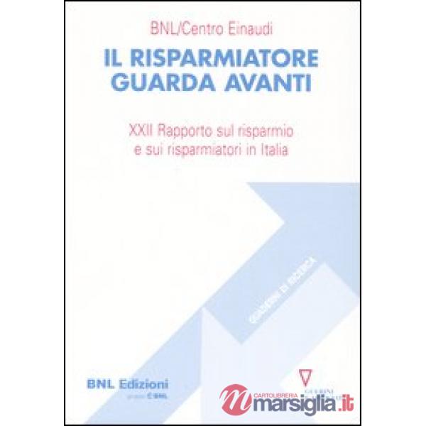 Risparmiatore guarda avanti. 21° Rapporto sul risparmio e sui risparmiatori in Italia (Il)