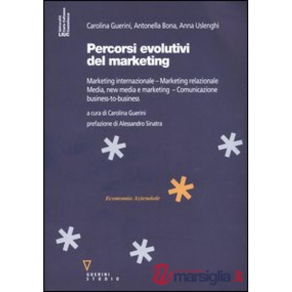 Percorsi evolutivi del marketing. Marketing internazionale. Marketing relazionale. Media, new media e marketing. Comunicazione b