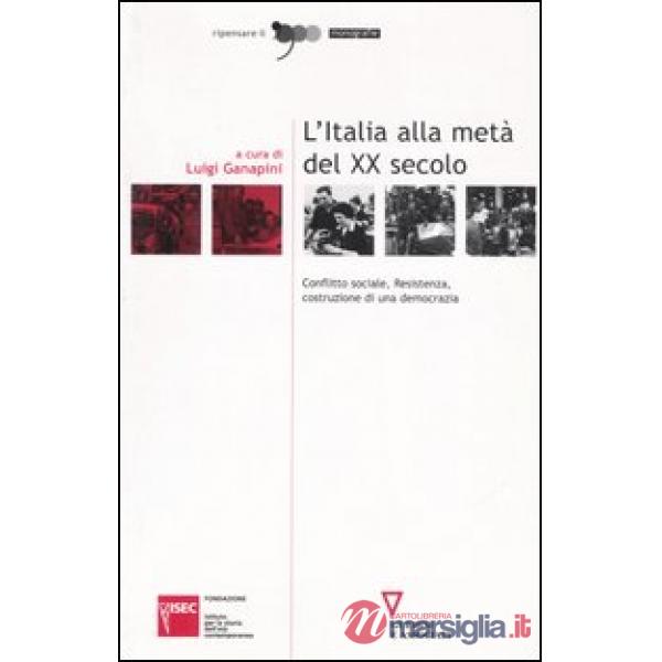 Italia alla metà del XX secolo. Conflitto sociale, Resistenza, costruzione di una democrazia. Atti del Convegno (Sesto San Giova
