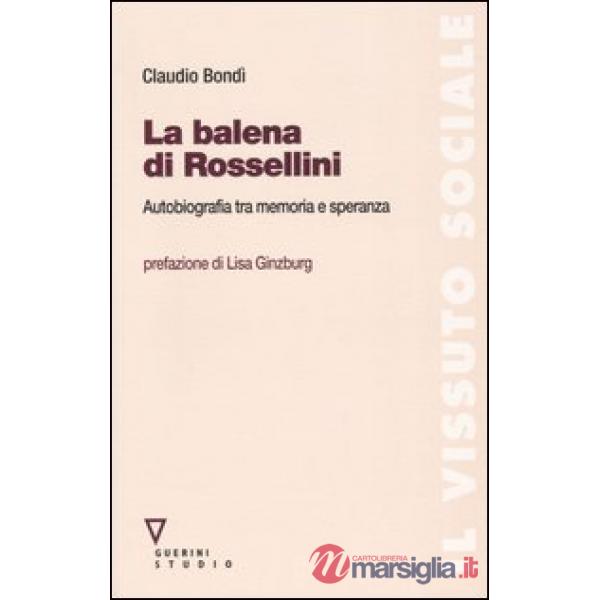 Balena di Rossellini. Autobiografia tra memoria e speranza (La)