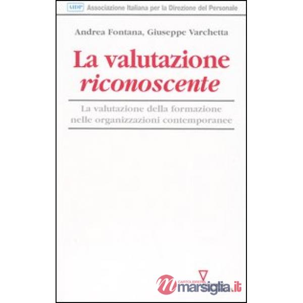 Valutazione riconoscente. La valutazione della formazione nelle organizzazioni contemporanee (La)