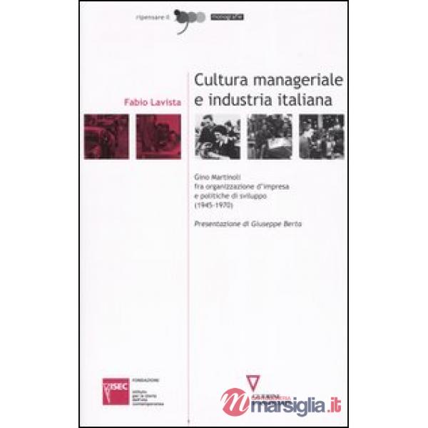 Cultura manageriale e industria italiana. Gino Martinoli fra organizzazione d'impresa e politiche di sviluppo (1945-1970)