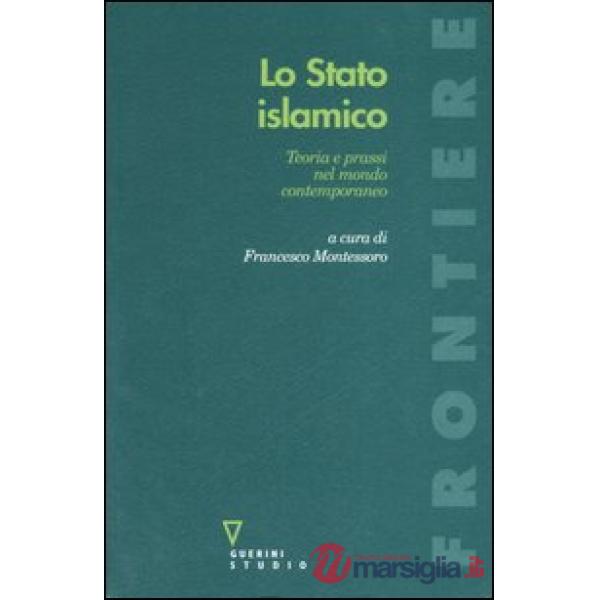Stato islamico. Teoria e prassi nel mondo contemporaneo (Lo)