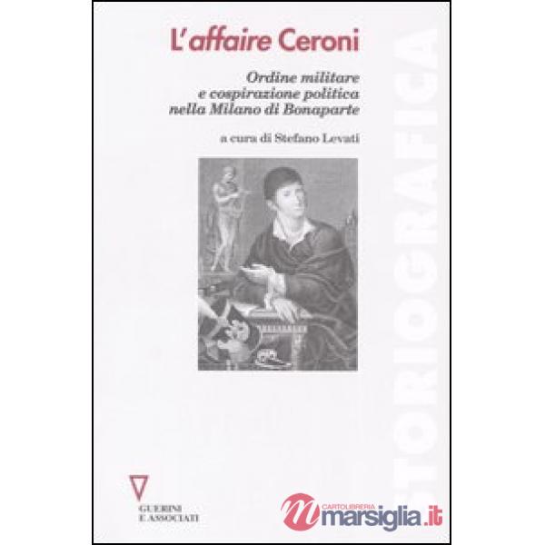 Affaire Ceroni. Ordine militare e cospirazione politica nella Milano di Bonaparte (L')