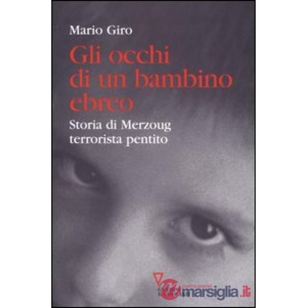 Occhi di un bambino ebreo. Storia di Merzoug, terrorista pentito (Gli)