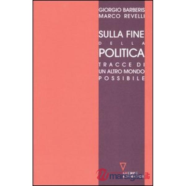 Sulla fine della politica. Tracce di un altro mondo possibile