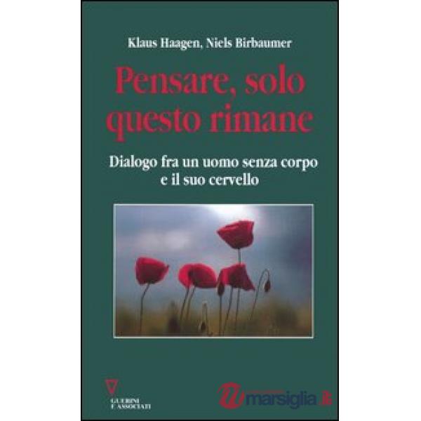 Pensare, solo questo rimane. Dialogo fra un uomo senza corpo e il suo cervello