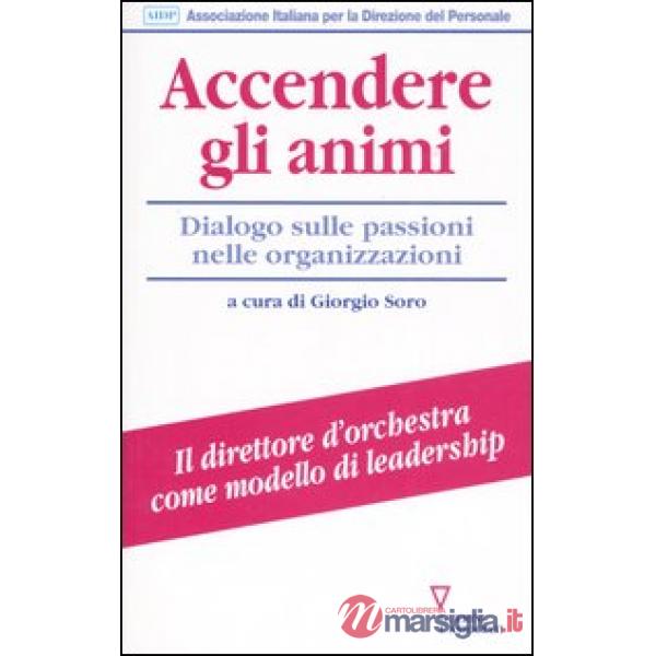 Accendere gli animi. Dialogo sulle passioni nelle organizzazioni