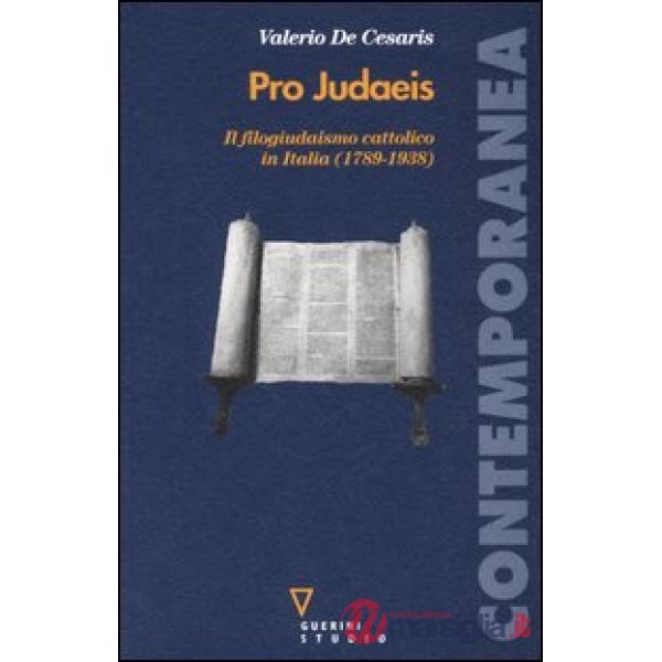 Pro judaeis. Il filogiudaismo cattolico in Italia (1789-1938)