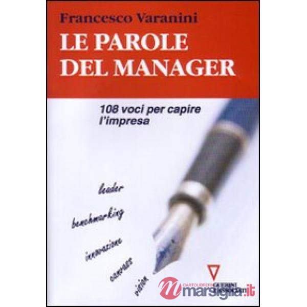 Parole del manager. 108 voci per capire l'impresa (Le)