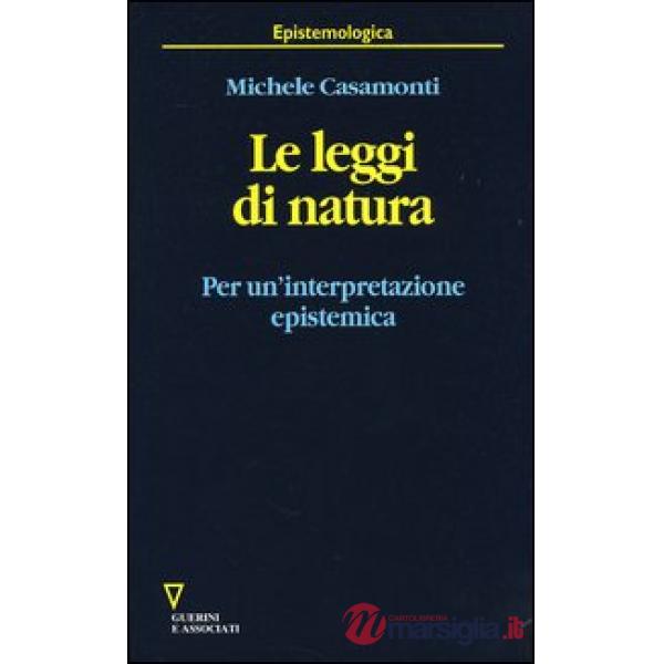 Leggi di natura. Per un'interpretazione episistemica (Le)