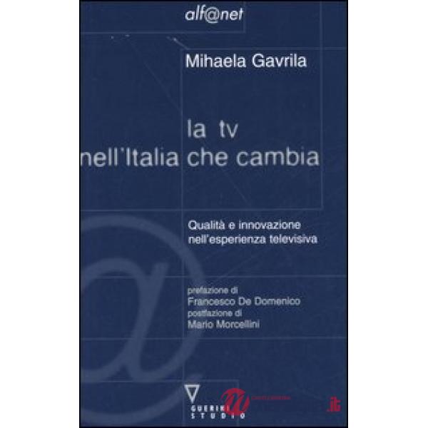 TV nell'Italia che cambia. Qualità e innovazione nell'esperienza televisiva (La)