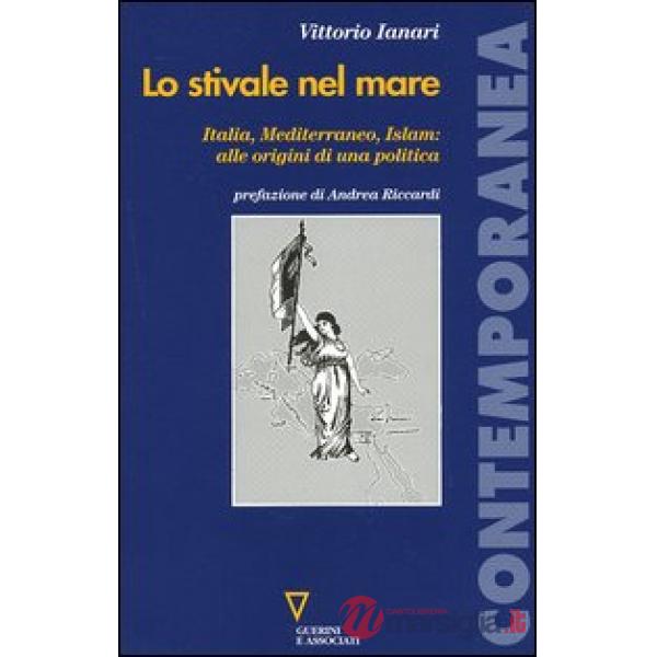 Stivale nel mare. Italia, Mediterraneo, Islam: alle origini di una politica (Lo)