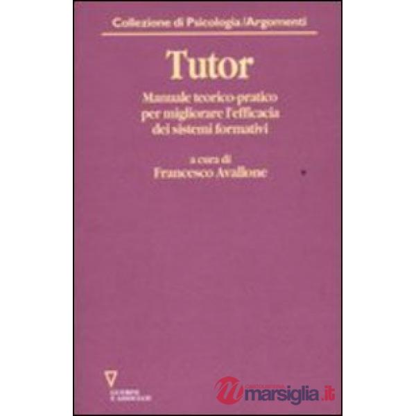 Tutor. Manuale teorico-pratico per migliorare l'efficacia dei sistemi formativi. Con CD-ROM