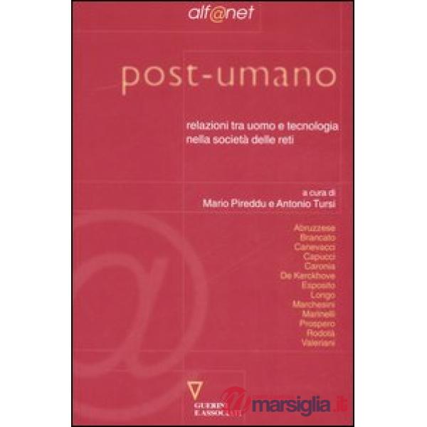 Post-umano. Relazioni tra uomo e tecnologia nella società delle reti