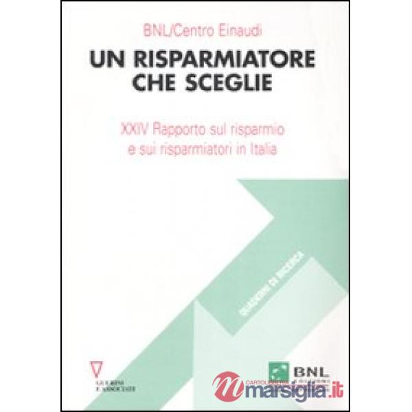 Risparmiatore che sceglie. 24° Rapporto sul risparmio e sui risparmiatori in Italia (Un)