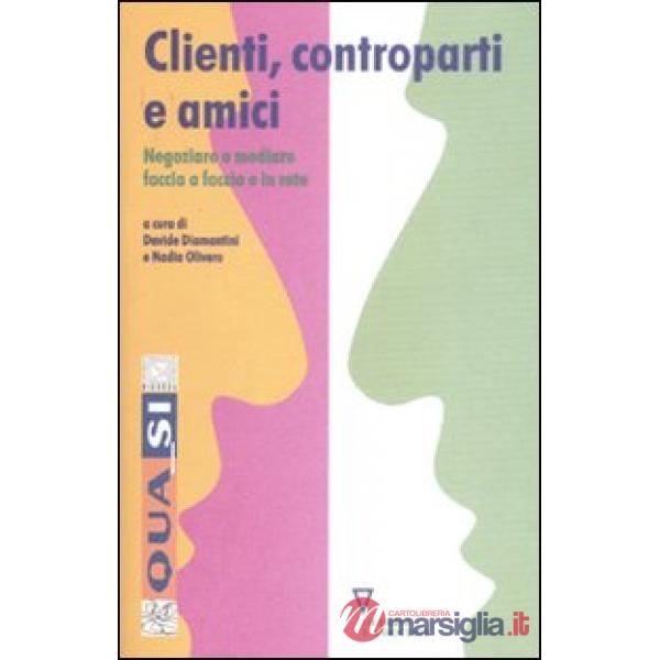 Clienti, controparti e amici. Negoziare e mediare faccia a faccia e in rete