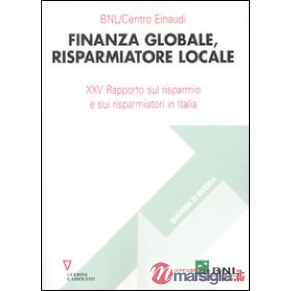 Finanza globale, risparmiatore locale. 25° Rapporto sul risparmio e sui risparmiatori in Italia