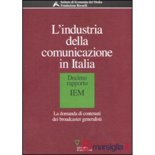 Industria della comunicazione in Italia. 10° rapporto IEM. La domanda di contenuti dei broadcaster generalisti (L')