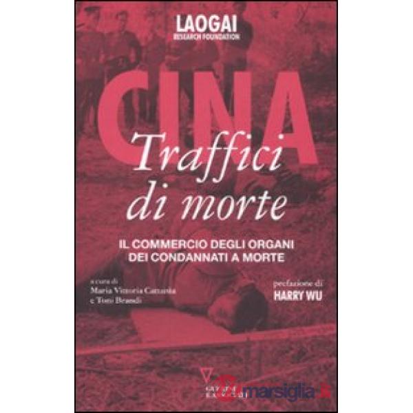 Cina. Traffici di morte. Il commercio degli organi dei condannati a morte. Con DVD