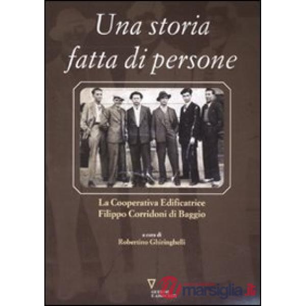 Storia fatta di persone. La Cooperativa edificatrice Filippo Corridoni di Baggio. Ediz. illustrata (Una)