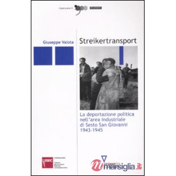Streikertransport. La deportazione politica nell'area industriale di Sesto San Giovanni (1943-1945)