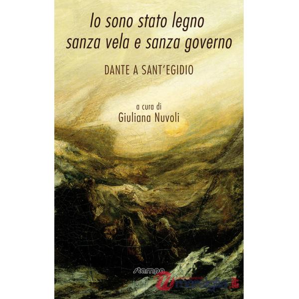 Io sono stato legno sanza vela e sanza governo. Dante a Sant'Egidio