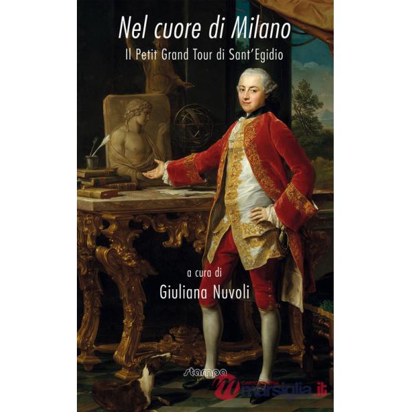 Nel cuore di Milano. Il petit grand tour di Sant'Egidio. Ediz. illustrata