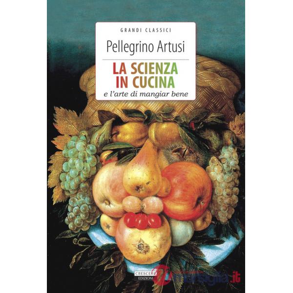 Scienza in cucina e l'arte di mangiare bene. Ediz. integrale (La)
